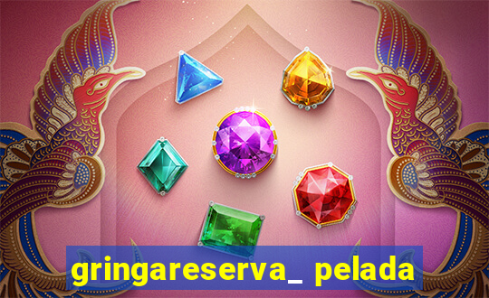 gringareserva_ pelada